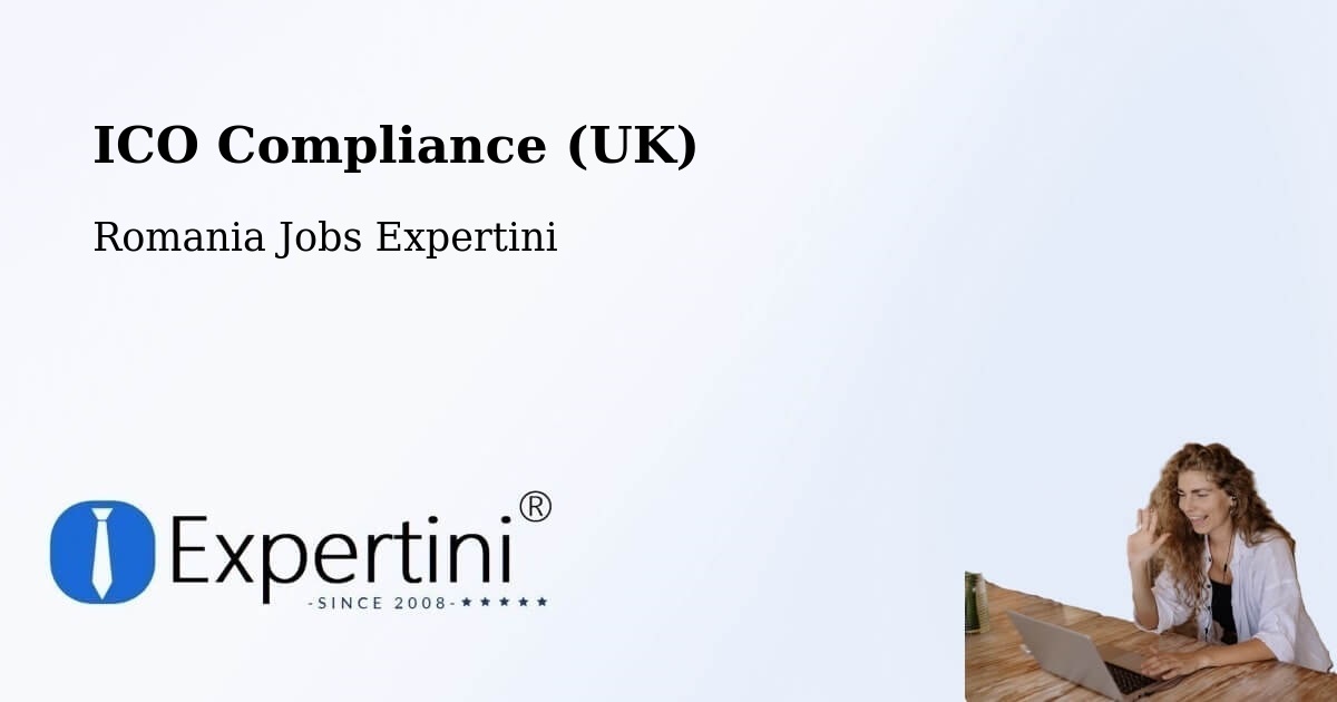 UK Data Protection & ICO Compliance – Copălău - Romania Jobs Expertini